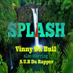 Splash - Vinny Da Bull ft S.U.B Da Rapper