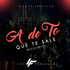 Los Federales - A De To - (Prod. By Breyco).mp3