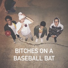 bitches on a baseball bat (feat. joseph campos, ali lucero, luke nothstein)