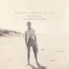 Angus & Julia Stone - Big Jet Plane (Dan Porcaro Remix)
