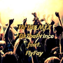InTheMix - @DkThaPrince Feat. FlyFay Prod.By XaviorJordan