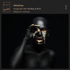 Whethen - Savage (feat. Flux Pavilion & MAX)(Atiium remix)