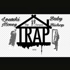 BabyBishop & Lewski$Money- Trap Jumpin  (MGE)
