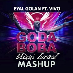 אייל גולן מארח את ויוו - גודה בובה - רמיקס | Eyal Golan Ft. Vivo - Goda Boba (Mizzi Israel Mashup)