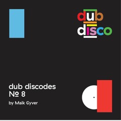 Dub Discodes #8: Maik Gyver
