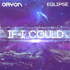 Oryon & Eqlipse - If I Could [Free Release]