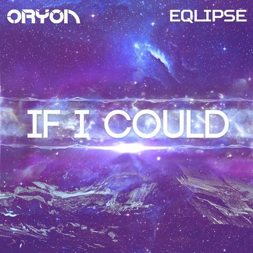 Oryon & Eqlipse - If I Could [Free Release]