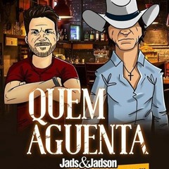 Quem Aguenta Jads & Jadson