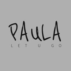 Paula - Let U Go