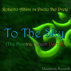 *M.R. 04* Roberto Albini vs Paolo Del Prete - To The Sky (The Mantra Album Part 2)