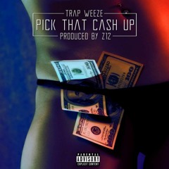 Trap Weeze - Pick That Cash Up (Prod. By Z12)