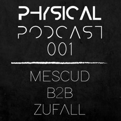 PHYSICAL PODCAST 001 - MESCUD B2B ZUFALL