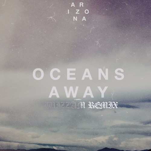 A R I Z O N A - Oceans Away (Wizzam Remix)