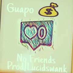 Guapo - No Friends Prod|Lucidswank