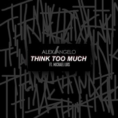 THINK TOO MUCH ft. Michael Luis