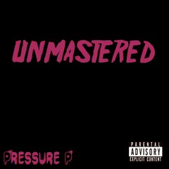 Unmastered