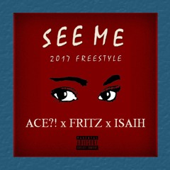 ACE?! x FRITZ x ISAIH - SEE ME 2017 FREESTYLE