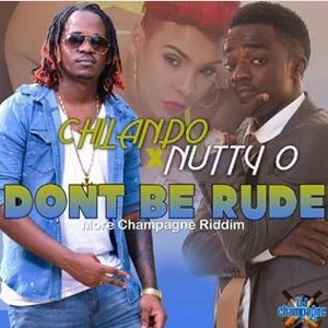 Chilando - Don't Be Rude ft. Nutty O Di Bwoy