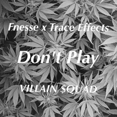 Don't play ~Fnesse x Trace Effects