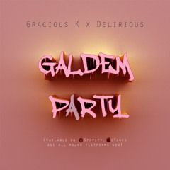 Gracious K Ft Delirious  - Galdem Party