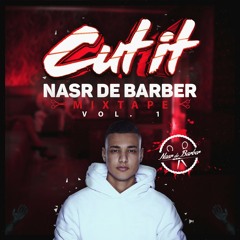 CUT IT MIXTAPE  VOL.1  Mixed by 'Nasr De Barber'