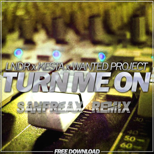 LNDR X Kesta & Wanted Project - Turn me on (SANFREAX Remix)*FREE DOWNLOAD*