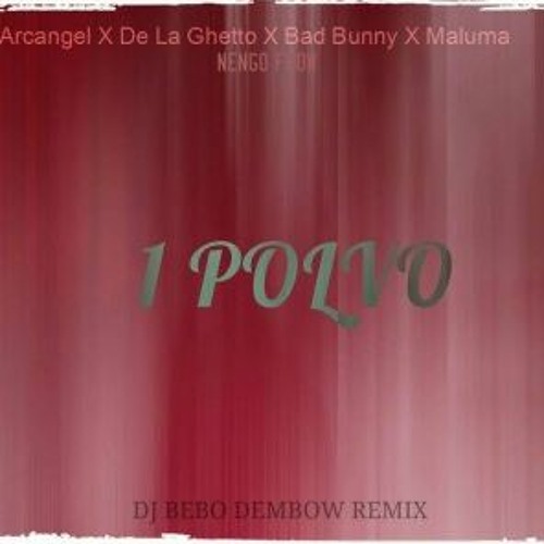 Stream Maluma Ft. Bad Bunny Arcangel Y De La Ghetto Y Nengo Flow - 1 Polvo  (DJ BEBO REMIX) by DjBebo Alvarado | Listen online for free on SoundCloud