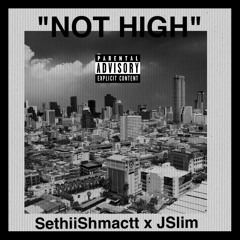 Not High - Sethii Shmactt x JSlim