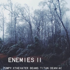 Enemies II-Yumpy x X The Hater x Beams x Titan x Deaniac