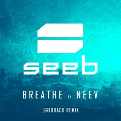 Seeb Feat. Neev - Breathe (GRIDBACK REMIX)