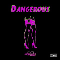 Dangerous [Explicit] (Prod by. Leo Wilde)