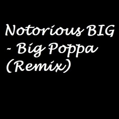 Notorious BIG - Big Poppa (remix)