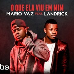 Mário Vaz feat. Landrick - O Que Ela Viu Em Mim