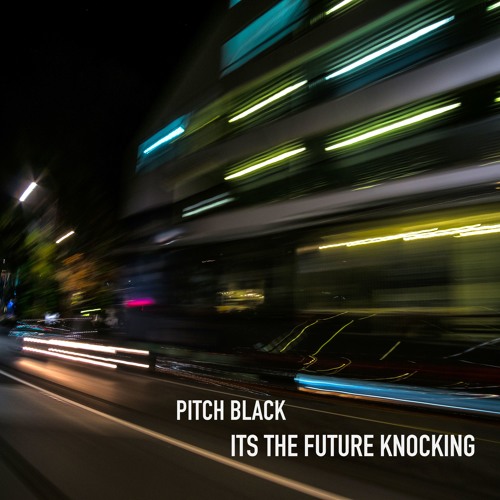 Pitch Black - It’s The Future Knocking (preview)