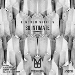 Kindred Spirits - So Intimate (FUTURE PROOF Remix)- OUT NOW on Moonbootique Records