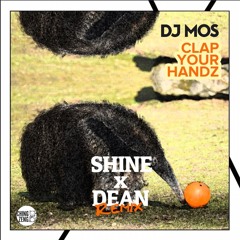 DJ Mos - Clap Your Handz (Shine x Dean Remix) **FREE DOWNLOAD**