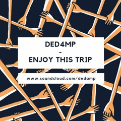 Ded4mp - Enjoy This Trip (194Bpm)