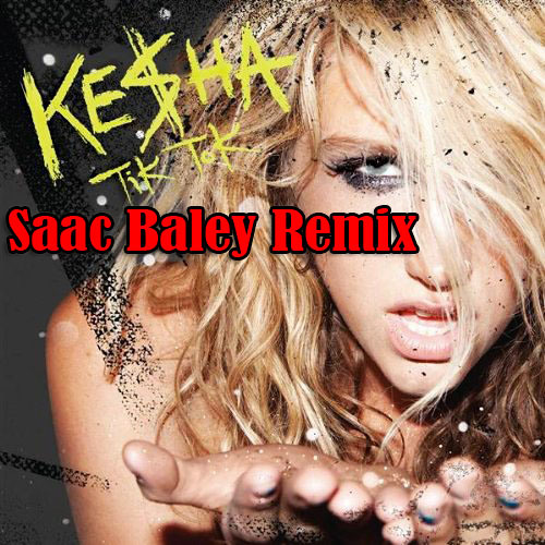 Stream Kesha Tik Tok Saac Baley Extended Remix 2009 By Saac Baley stream-kesha-tik-tok-saac-baley-extended-remix-2009-by-saac-baley