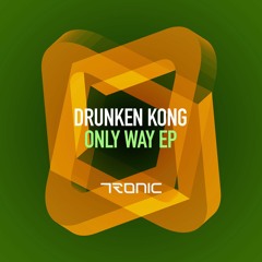 Drunken Kong - Only Way (Original Mix) [Tronic]