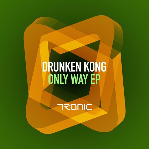 Drunken Kong - Only Way (Original Mix) [Tronic]