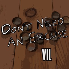 Don't Need An Excuse