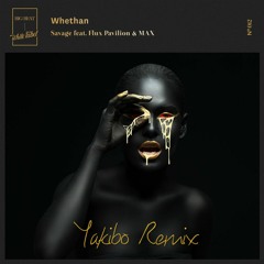 Whethan - Savage (Yakibo Remix)