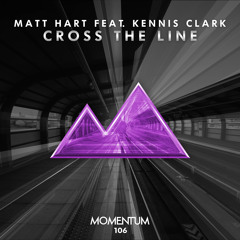 Matt Hart feat. Kennis Clark - Cross the Line [Momentum Records] Out Now!