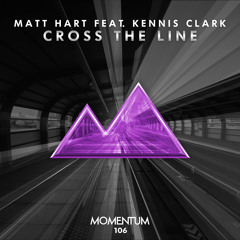Matt Hart feat. Kennis Clark - Cross the Line [Momentum Records] Out Now!