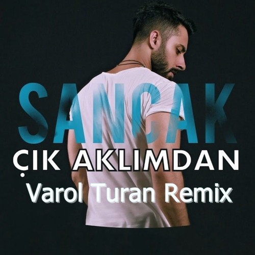 Sancak - Çık Aklımdan (Varol Turan Remix)
