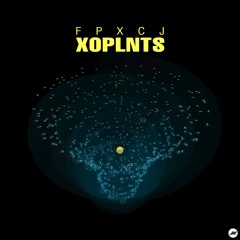 FPXCJ "XOPLNTS" LP [Preview]