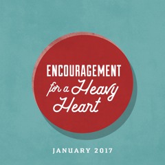 Encouragement For A Heavy Heart