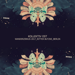 Kollektiv Ost @ 3000° Der Wanderzirkus 2017 Ritter Butzke Berlin