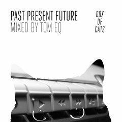 Box of Cats - Past, Present & Future - Selected by Tom EQ