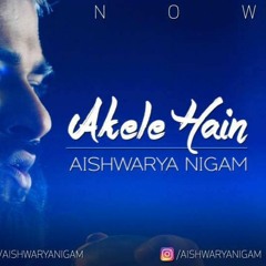 Akele Hain by Aishwarya Nigam